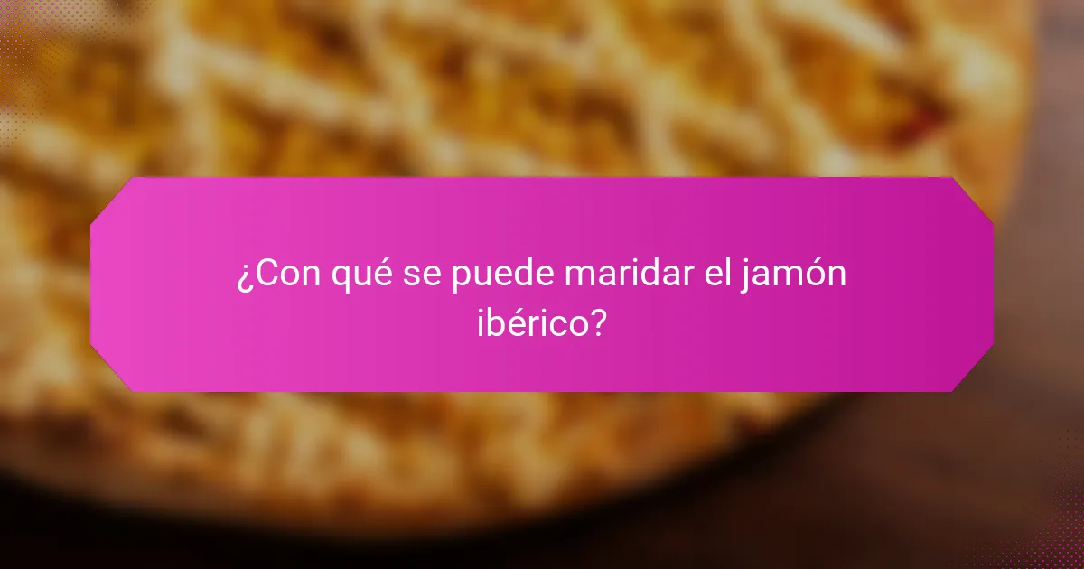 ¿Con qué se puede maridar el jamón ibérico?