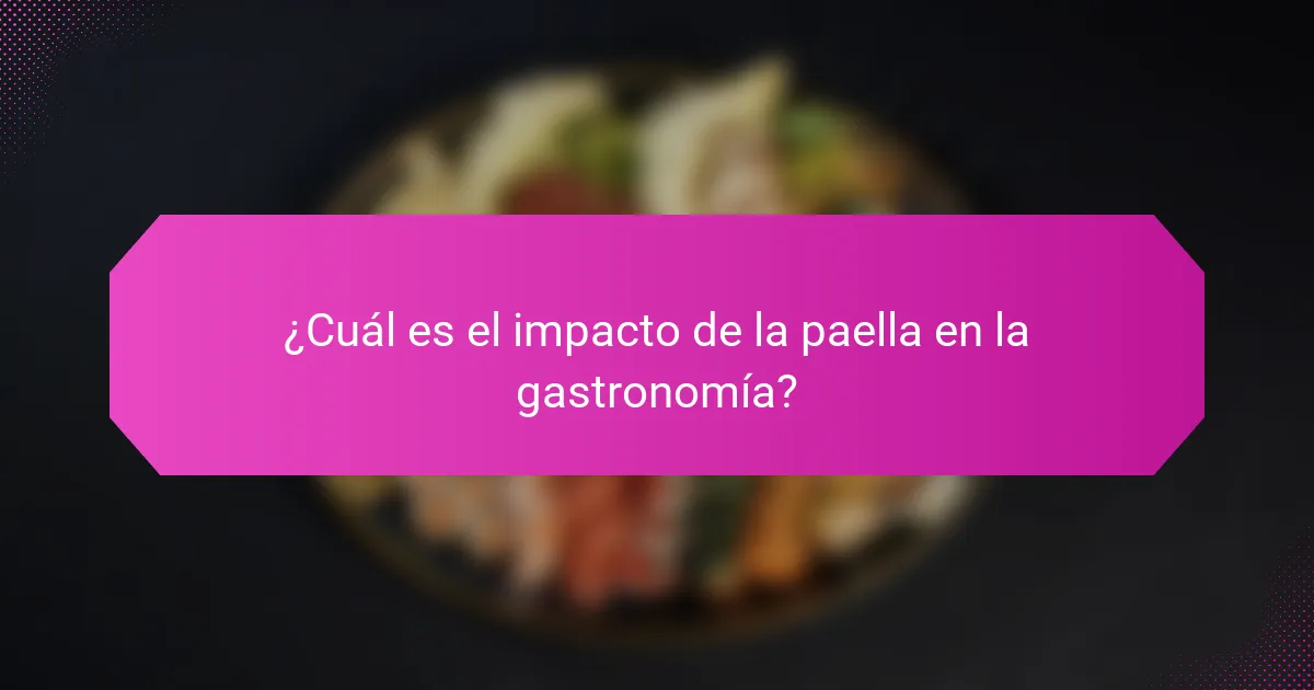 ¿Cuál es el impacto de la paella en la gastronomía?