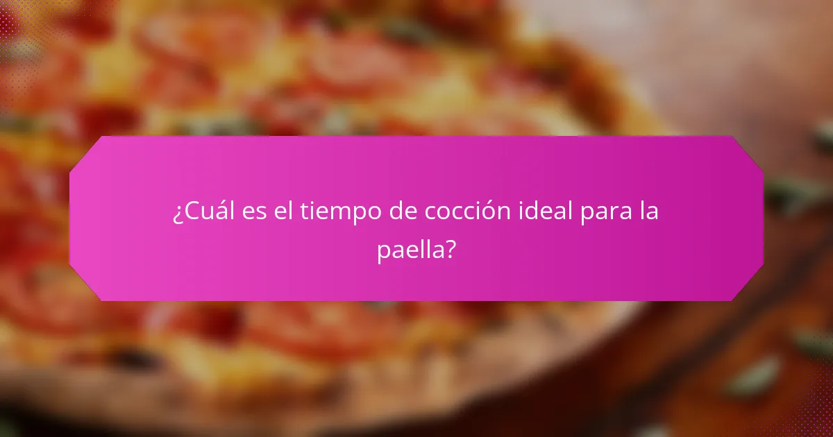 ¿Cuál es el tiempo de cocción ideal para la paella?