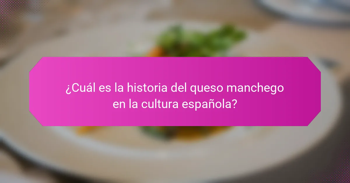 ¿Cuál es la historia del queso manchego en la cultura española?