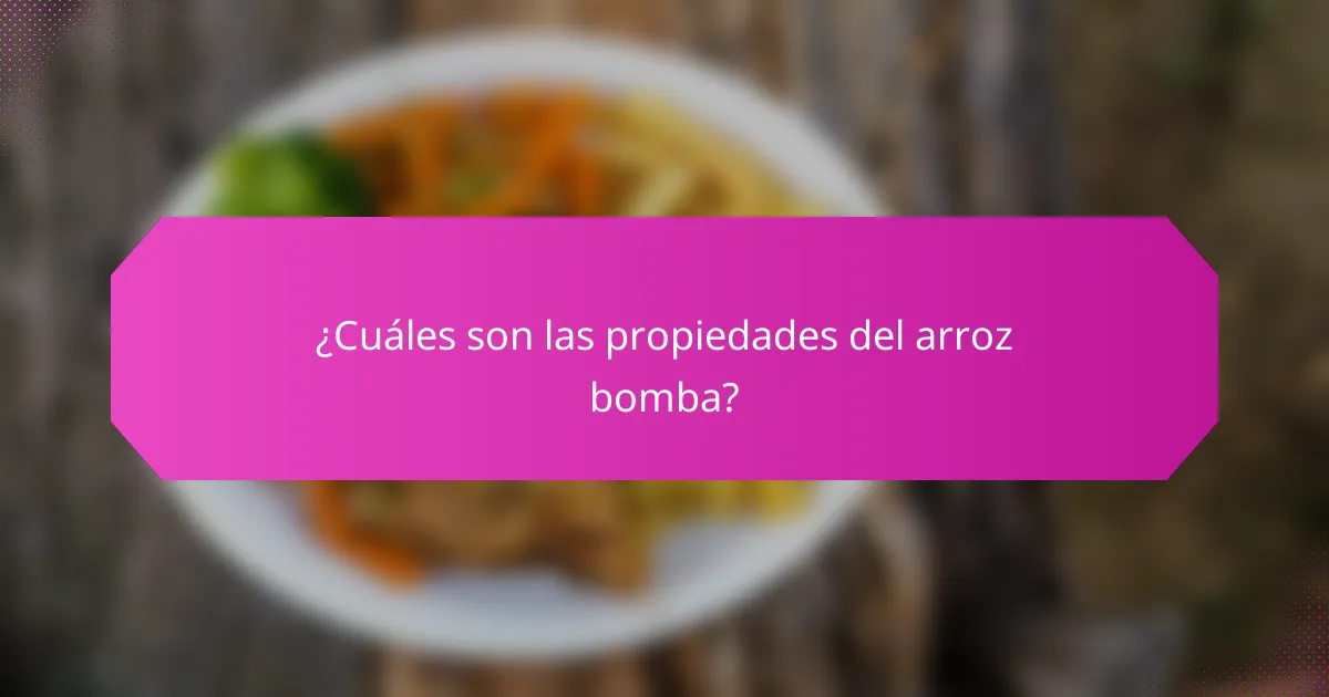 ¿Cuáles son las propiedades del arroz bomba?