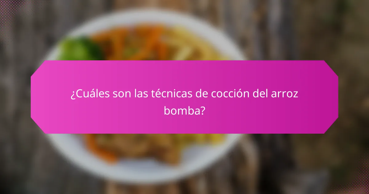 ¿Cuáles son las técnicas de cocción del arroz bomba?