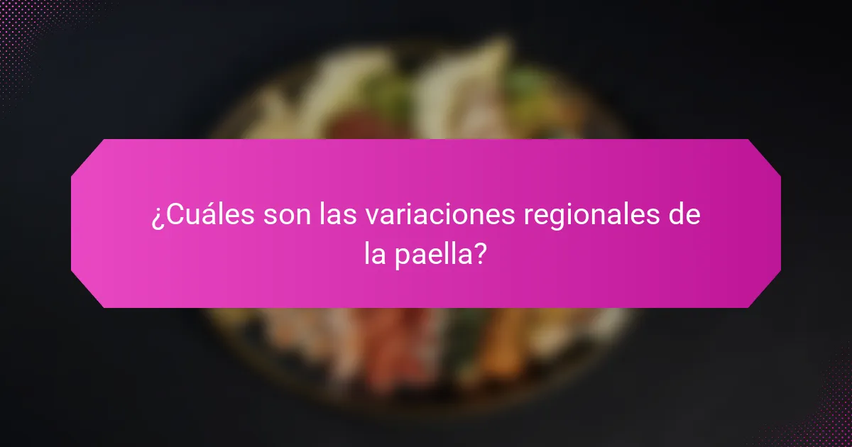 ¿Cuáles son las variaciones regionales de la paella?