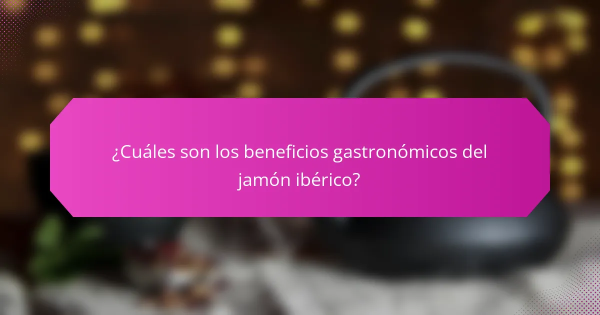 ¿Cuáles son los beneficios gastronómicos del jamón ibérico?