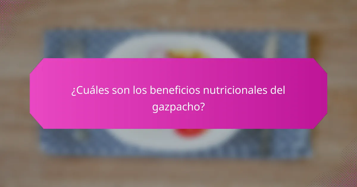 ¿Cuáles son los beneficios nutricionales del gazpacho?
