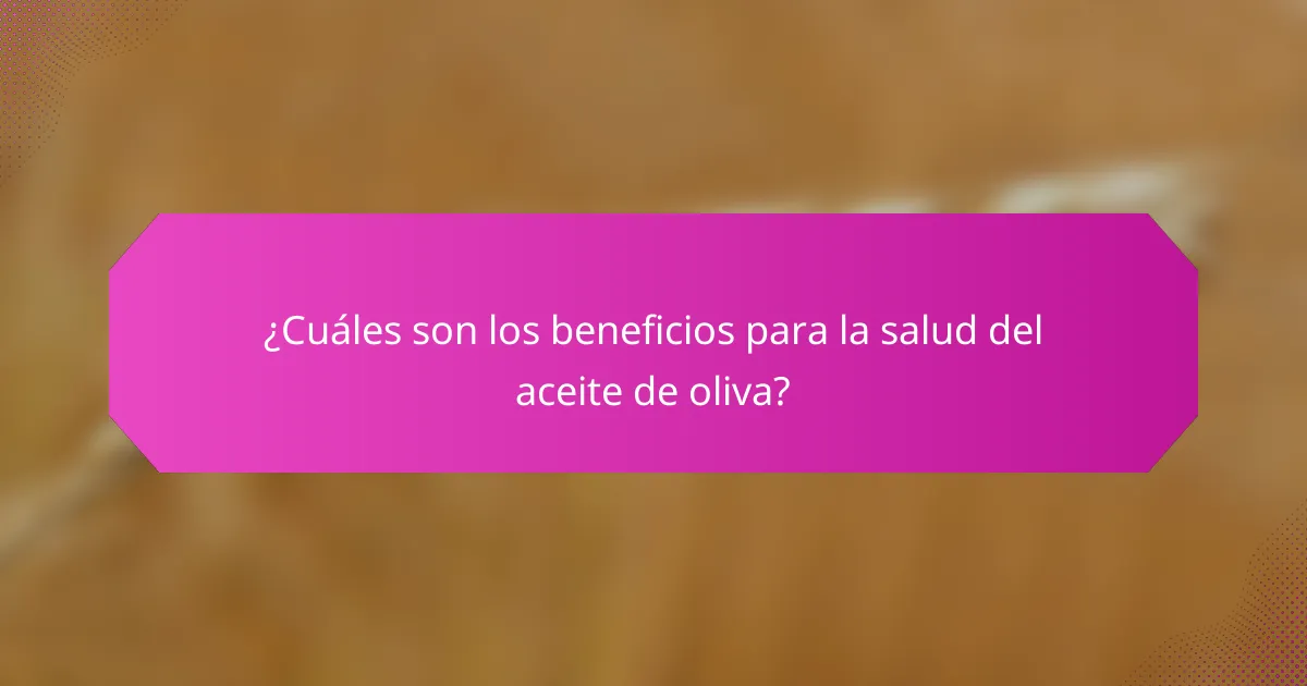 ¿Cuáles son los beneficios para la salud del aceite de oliva?