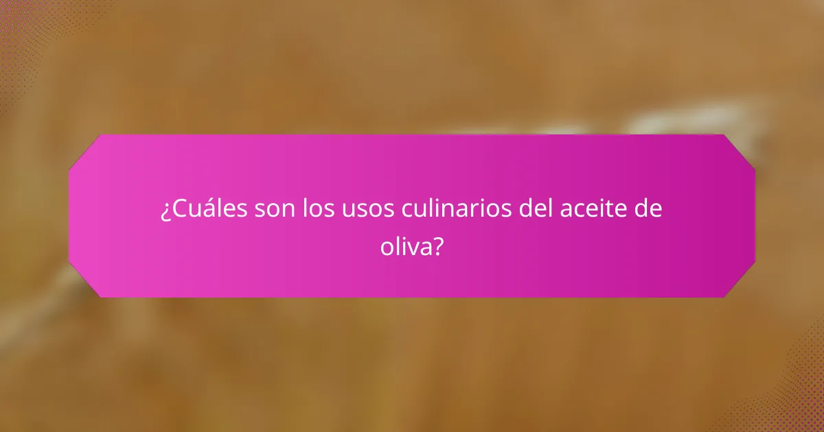 ¿Cuáles son los usos culinarios del aceite de oliva?