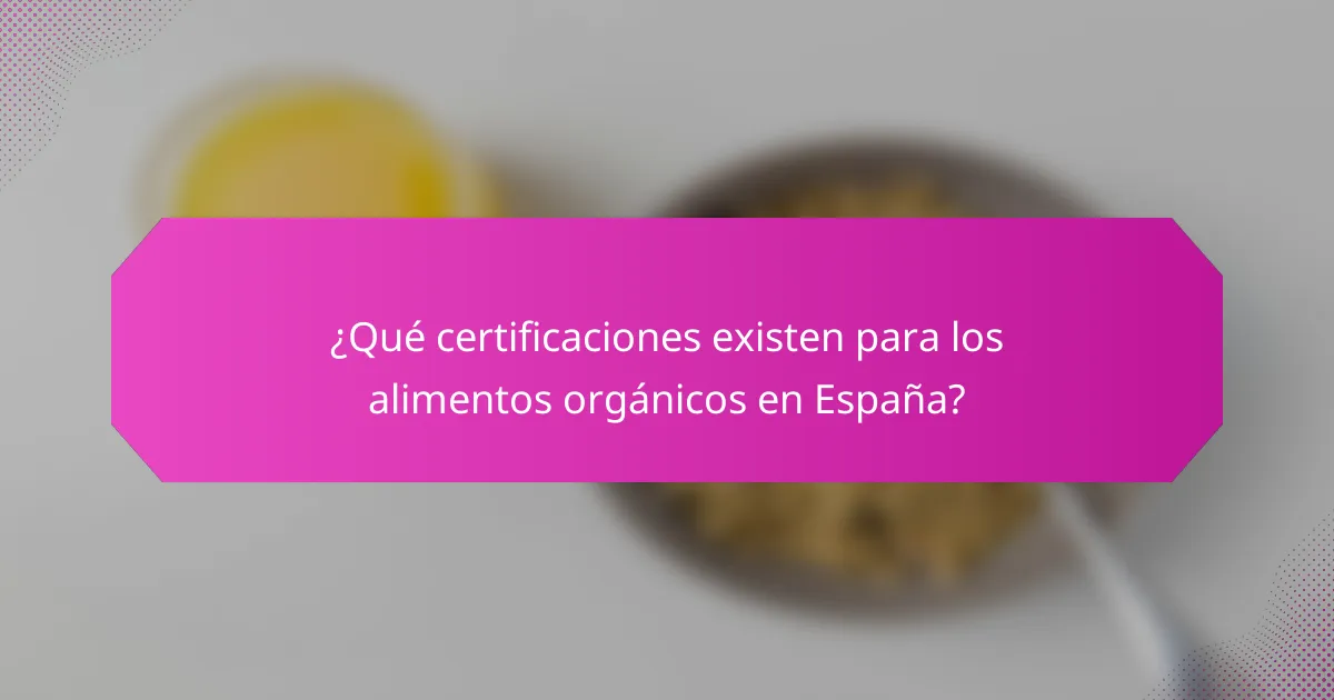 ¿Qué certificaciones existen para los alimentos orgánicos en España?