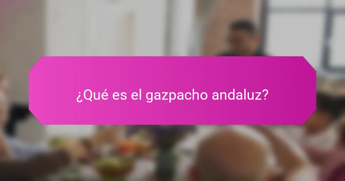 ¿Qué es el gazpacho andaluz?