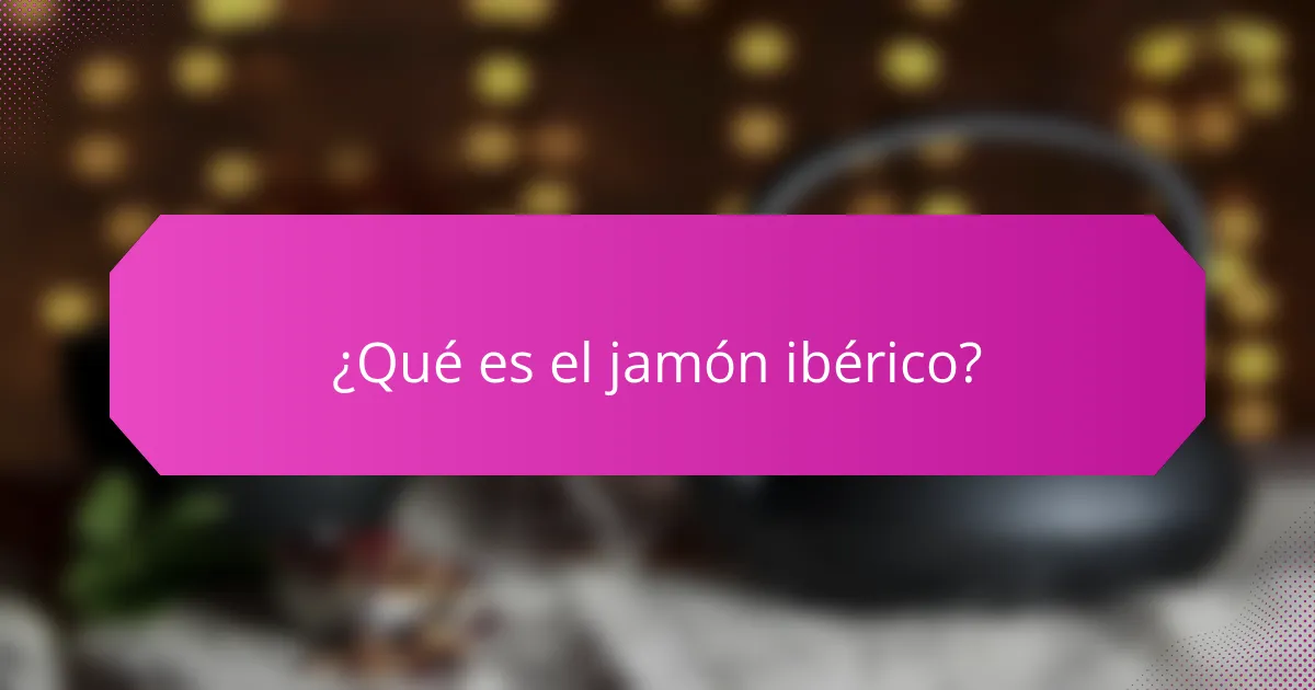 ¿Qué es el jamón ibérico?