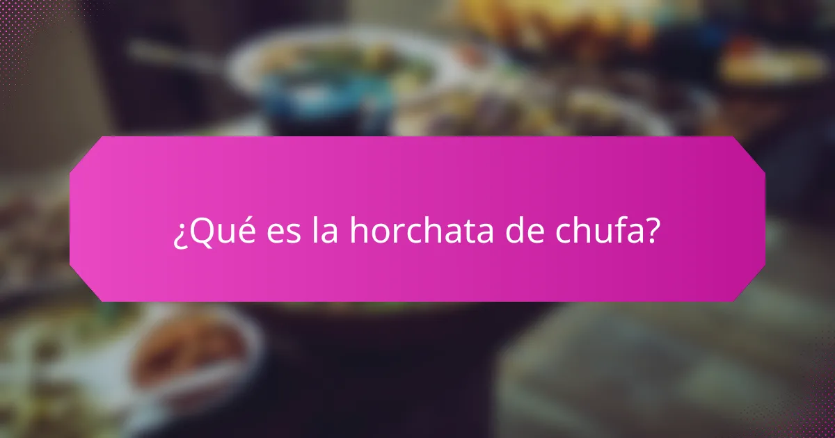 ¿Qué es la horchata de chufa?