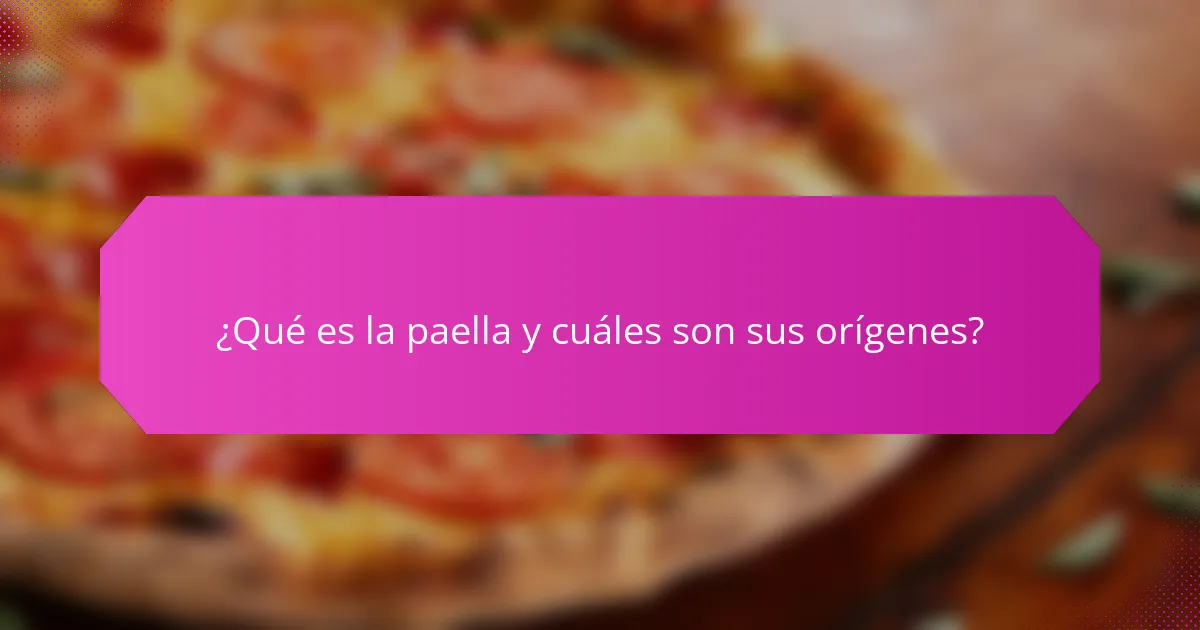¿Qué es la paella y cuáles son sus orígenes?