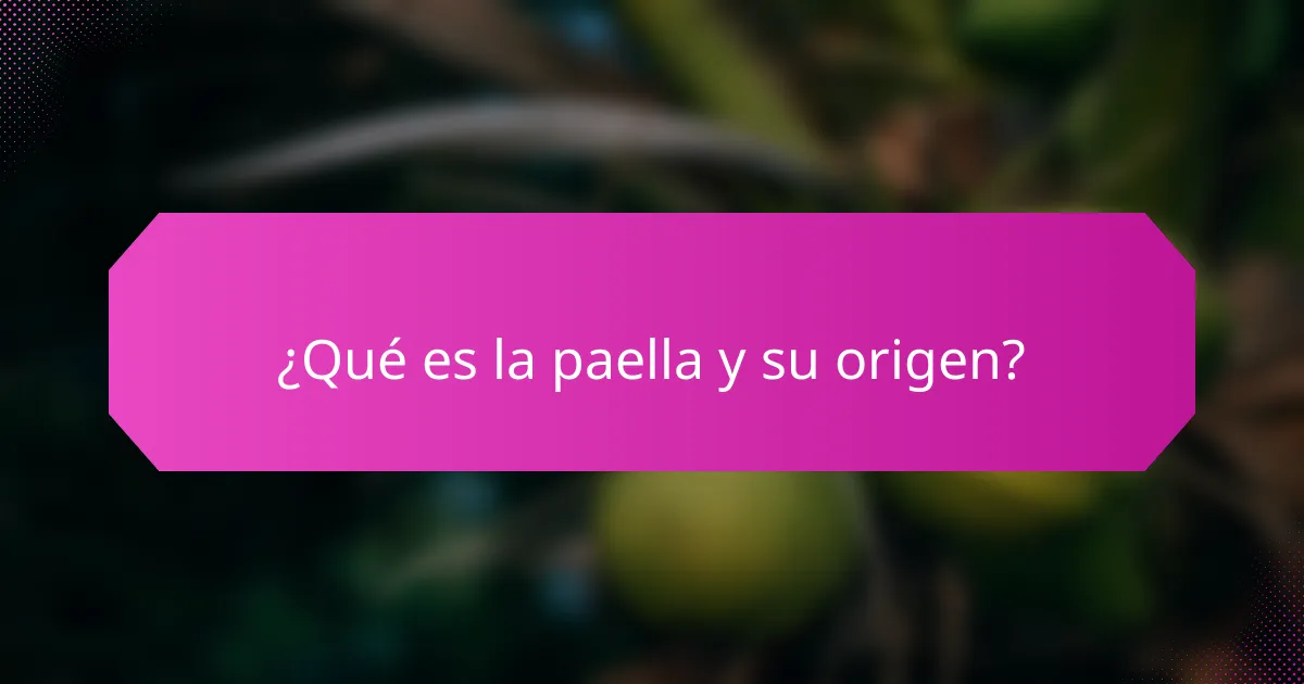 ¿Qué es la paella y su origen?