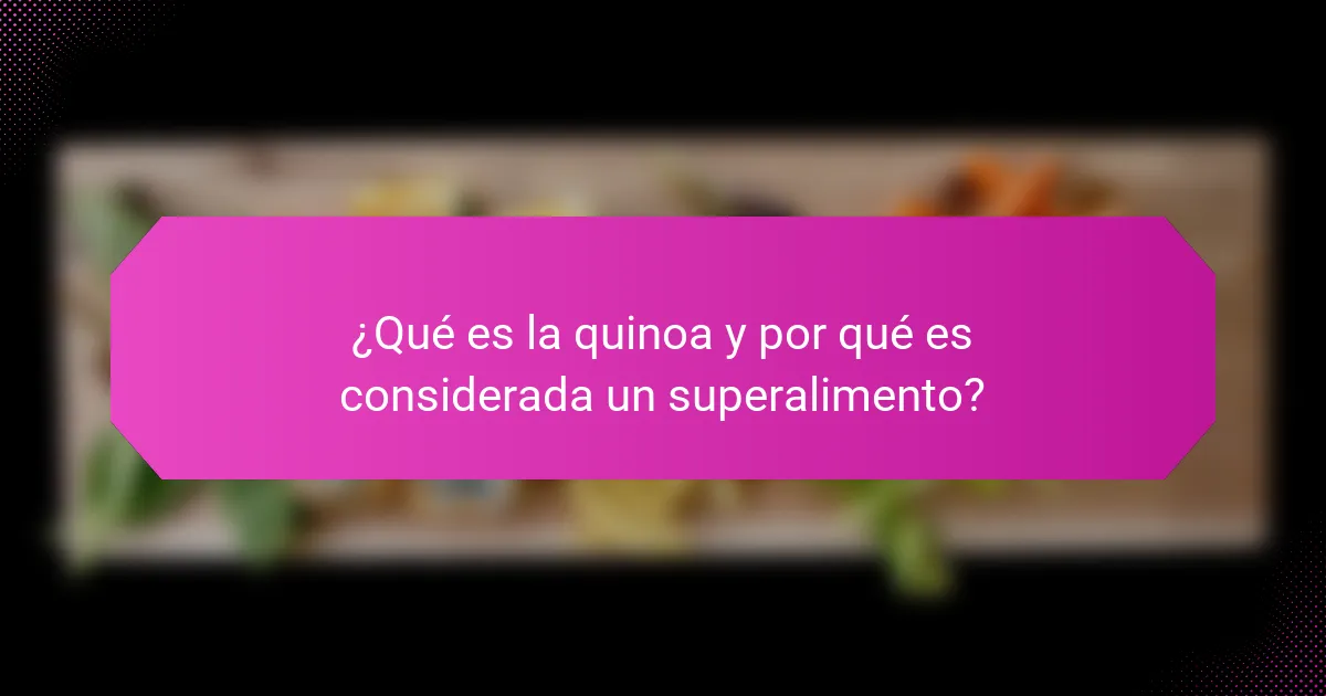 ¿Qué es la quinoa y por qué es considerada un superalimento?