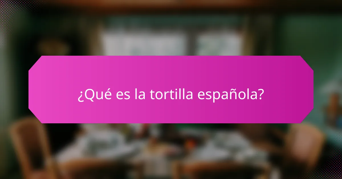 ¿Qué es la tortilla española?
