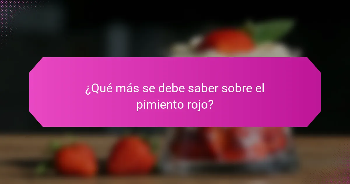 ¿Qué más se debe saber sobre el pimiento rojo?