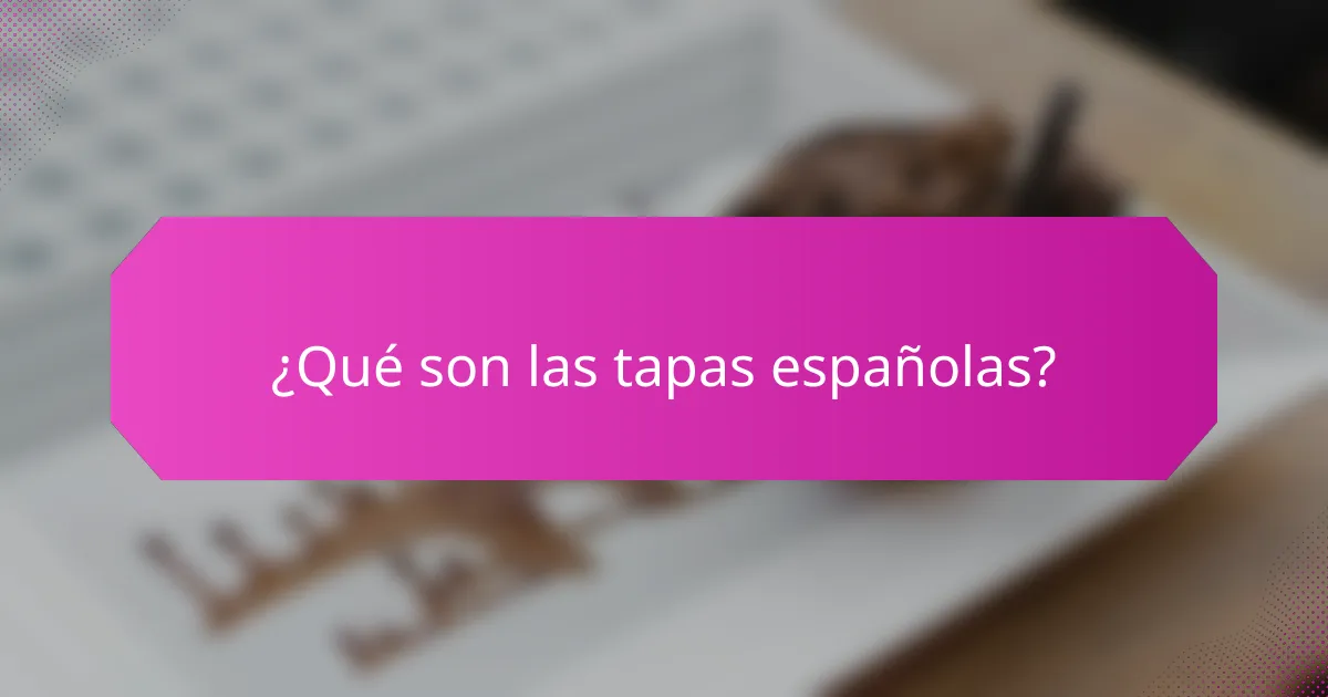 ¿Qué son las tapas españolas?