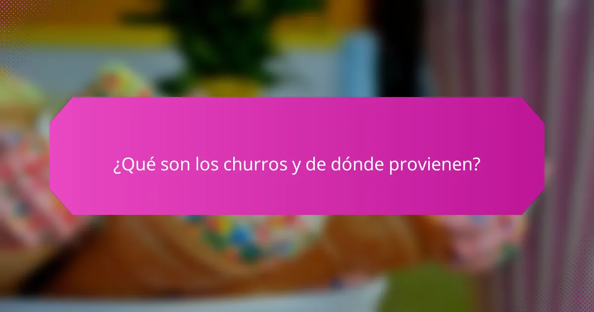 ¿Qué son los churros y de dónde provienen?
