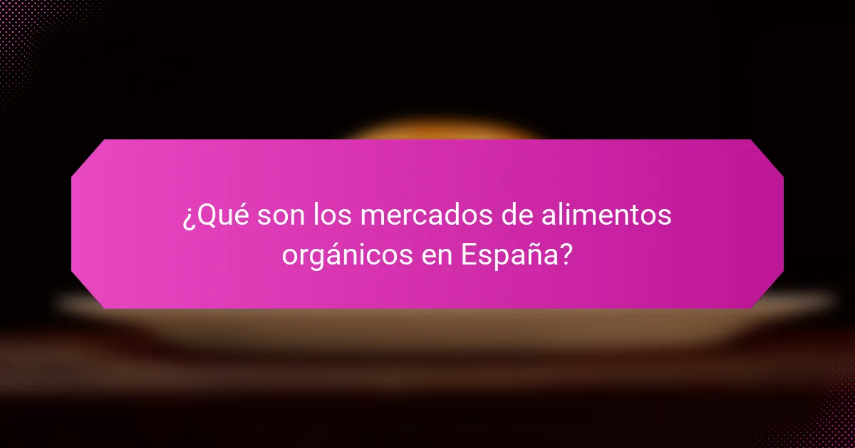 ¿Qué son los mercados de alimentos orgánicos en España?